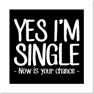 Yes I'm single now is your chance Posters and Art